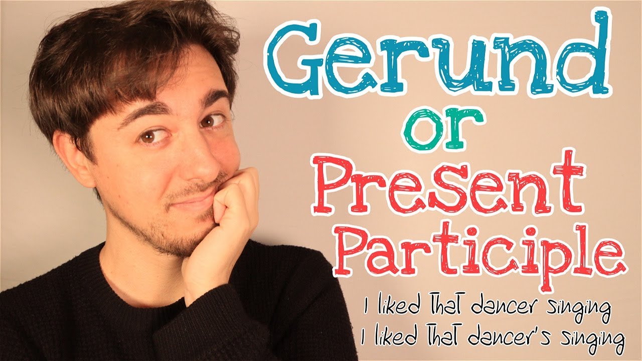 GERUNDIO y PARTICIPIO PRESENTE en INGLÉS + GERUNDIO POSESIVO