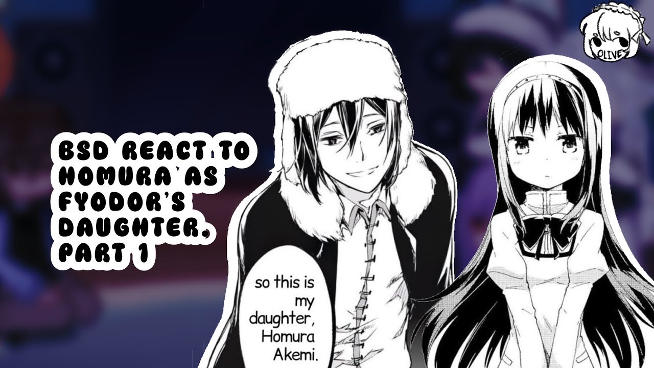 BSD REACT TO HOMURA AS FYODOR’S DAUGHTER. ︴Part 1/?