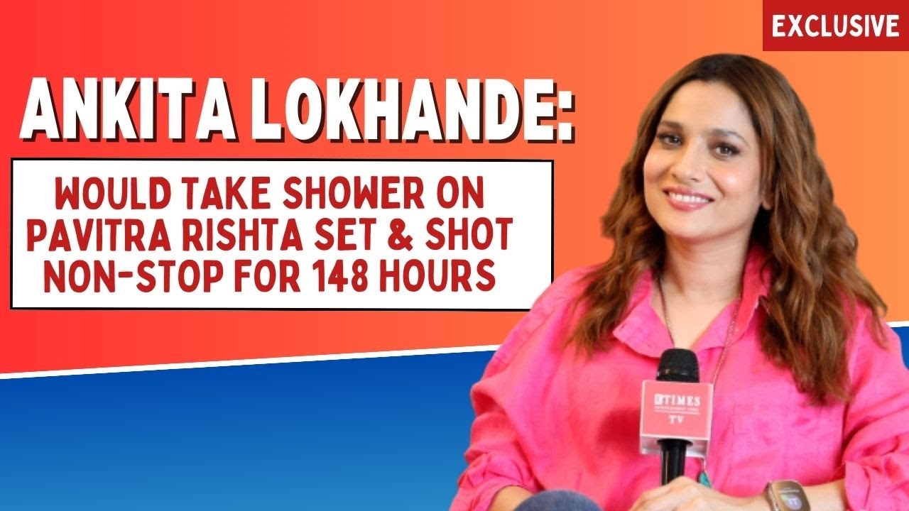 Ankita Lokhande recalls the Pavitra Rishta days; says 'I remember not going home for 3 months'
