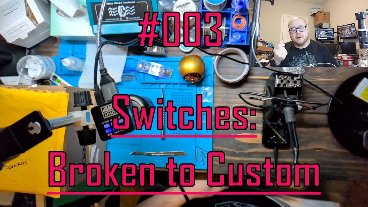 #003  Switches: From Broken to Custom, Start to Finish (Part 1)
