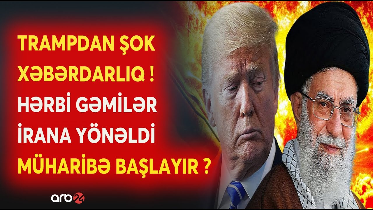 Trampdan SON XƏBƏRDARLIQ! - Hərbi gəmilər Tehrana yollanır? - ABŞ-İran xəttində GƏRGİNLİK ARTIR...