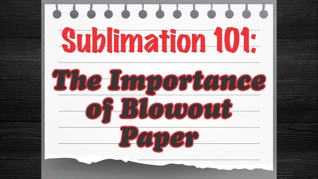 Sublimation 101: The Importance of Blowout paper