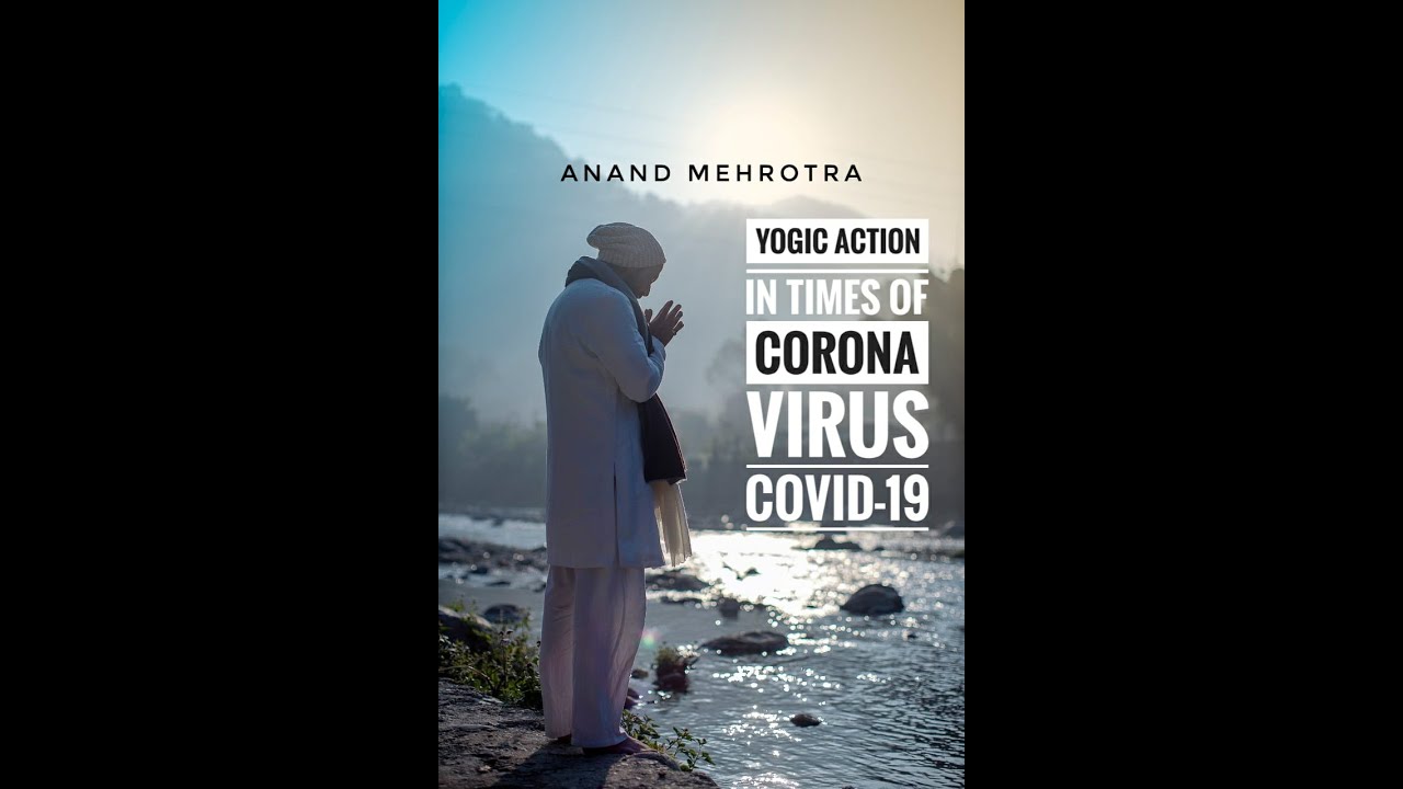 Yogic Action In Times of Corona Virus / Covid19 | Anand Mehrotra