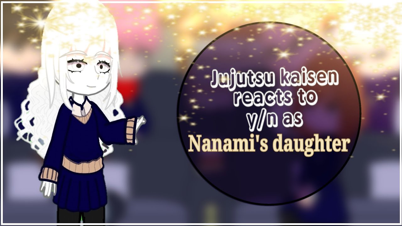 jujutsu kaisen reacts to F!y/n as Nanami's daughter  |  sryy I'm latee  |