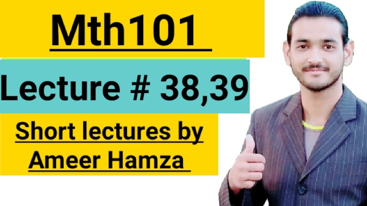 Mth101 lecture# 38,39 short lectures by Ameer Hamza