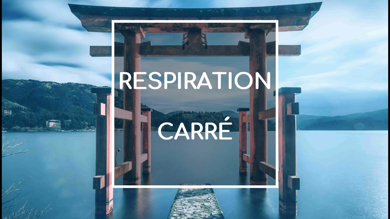 RESPIRATION CARRÉ : 5 minutes pour se détendre