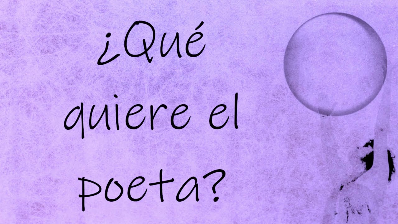 ¿Qué quiere el poeta?