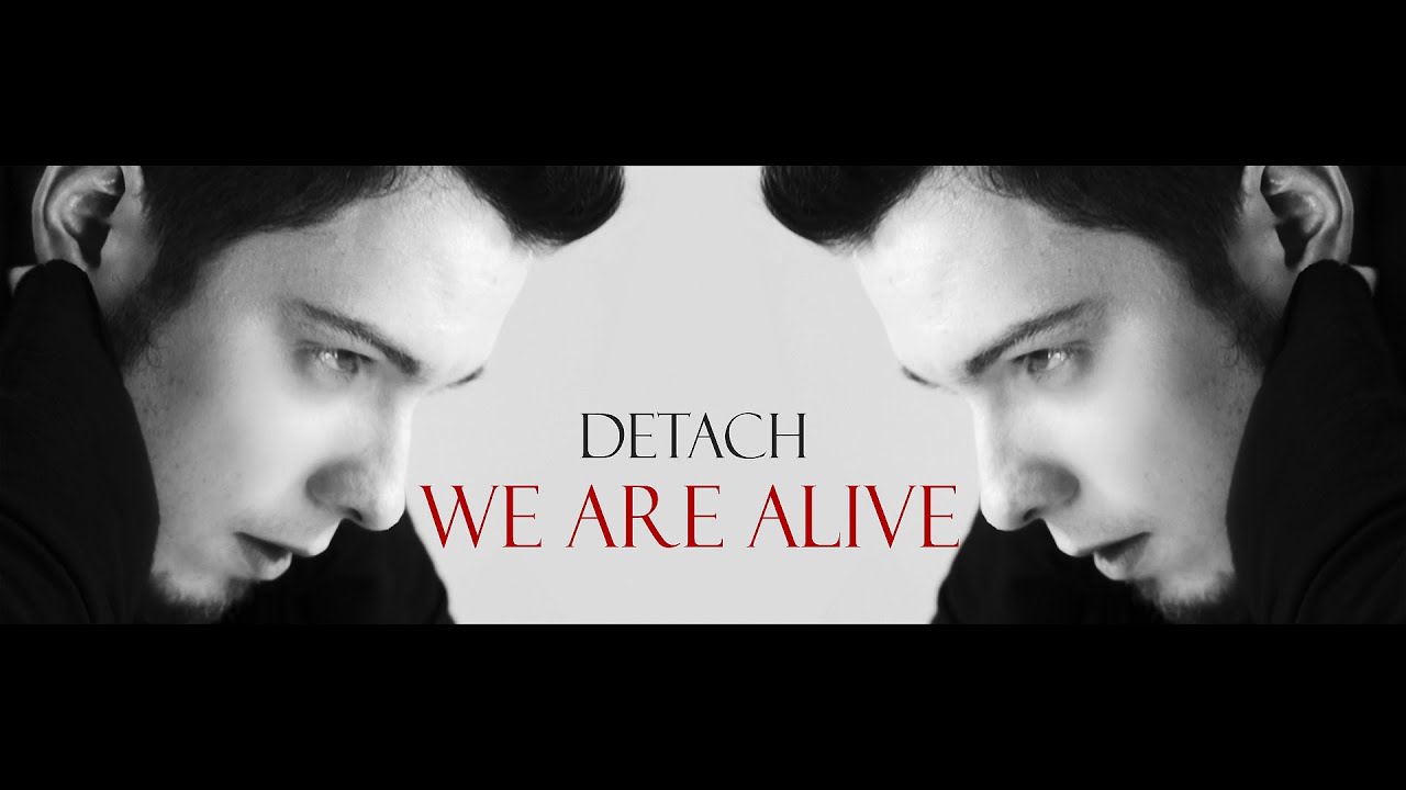 DETACH - WE ARE ALIVE [OFFICIAL VIDEO]