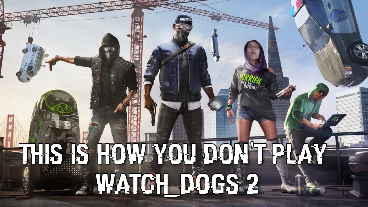 This is How You DON'T Play Watch Dogs 2