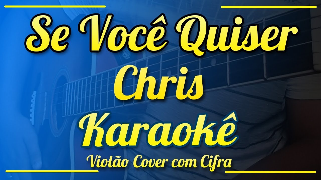 Se Você Quiser - CHRIS - Karaokê ( Violão cover com cifra )