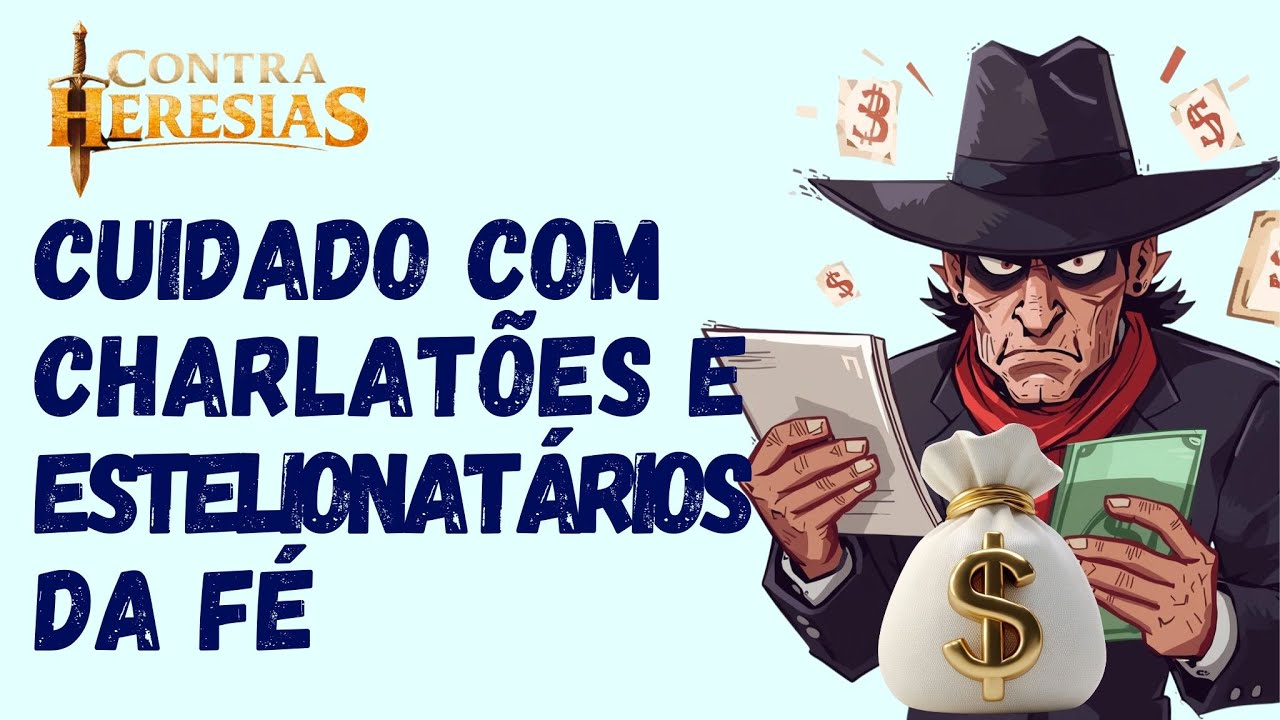 CONTRA HERESIAS 18   CUIDADO COM CHARLATÕES E ESTELIONATÁRIOS DA FÉ