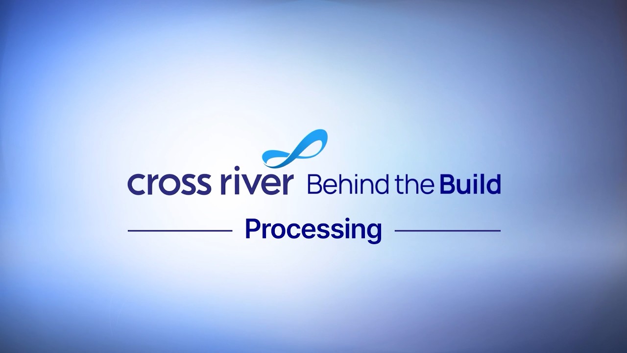 Behind the Build: Cross River Processing