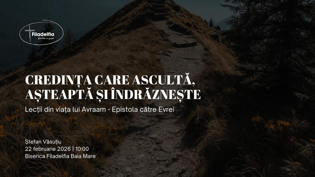 🔴 CREDINTA CARE ASCULTA, ASTEAPTA SI INDRAZNESTE // STEFAN VASUTIU // FILADELFIA BAIA MARE