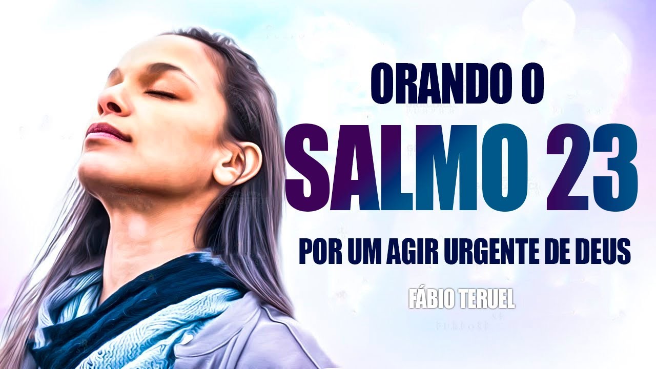 ORANDO O SALMO 23 - Por um agir URGENTE de Deus
