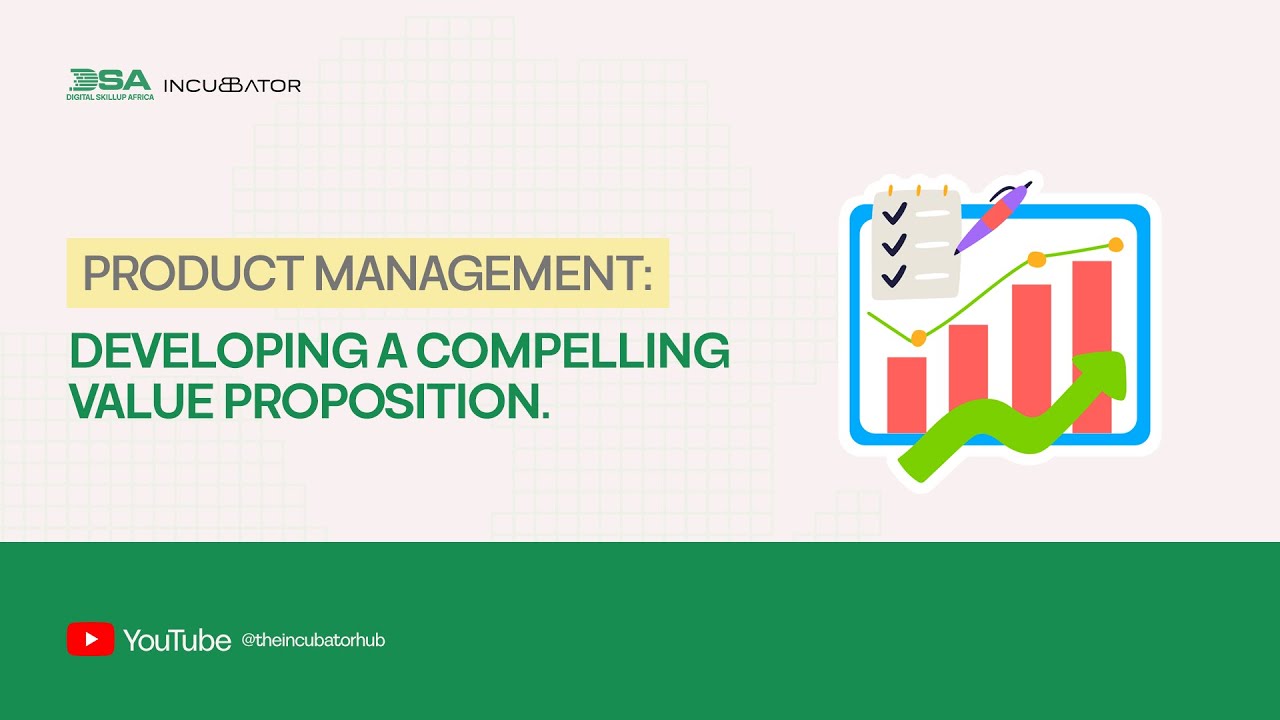 DIGITAL SKILLUP AFRICA || PRODUCT MANAGEMENT: DEVELOPING A COMPELLING VALUE PROPOSITION.
