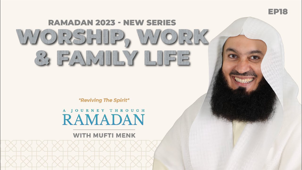 NEW | Balancing Worship, Work, and Family Life - Mufti Menk - Ep 18