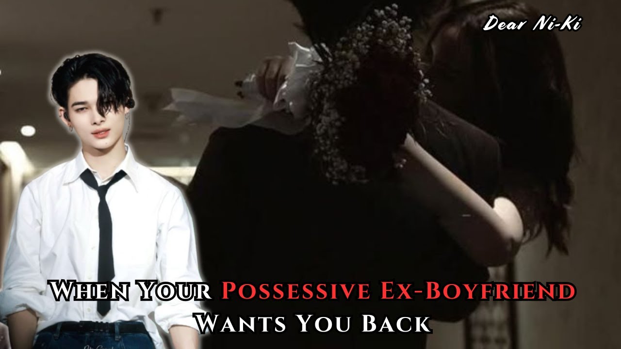 When Your Possessive Ex Boyfriend Wants You Back | Ni-Ki FF Oneshot