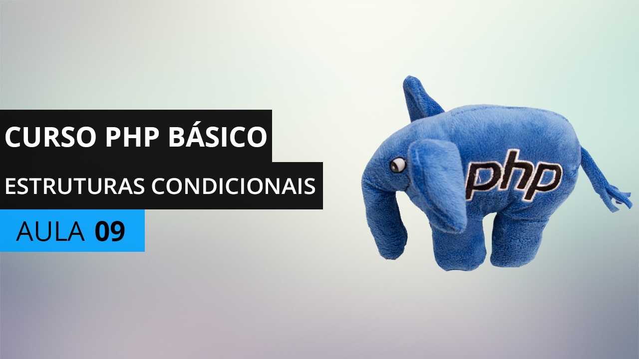 Curso PHP B&aacute;sico - Estruturas Condicionais (if, else, else if, switch) - Aula 09