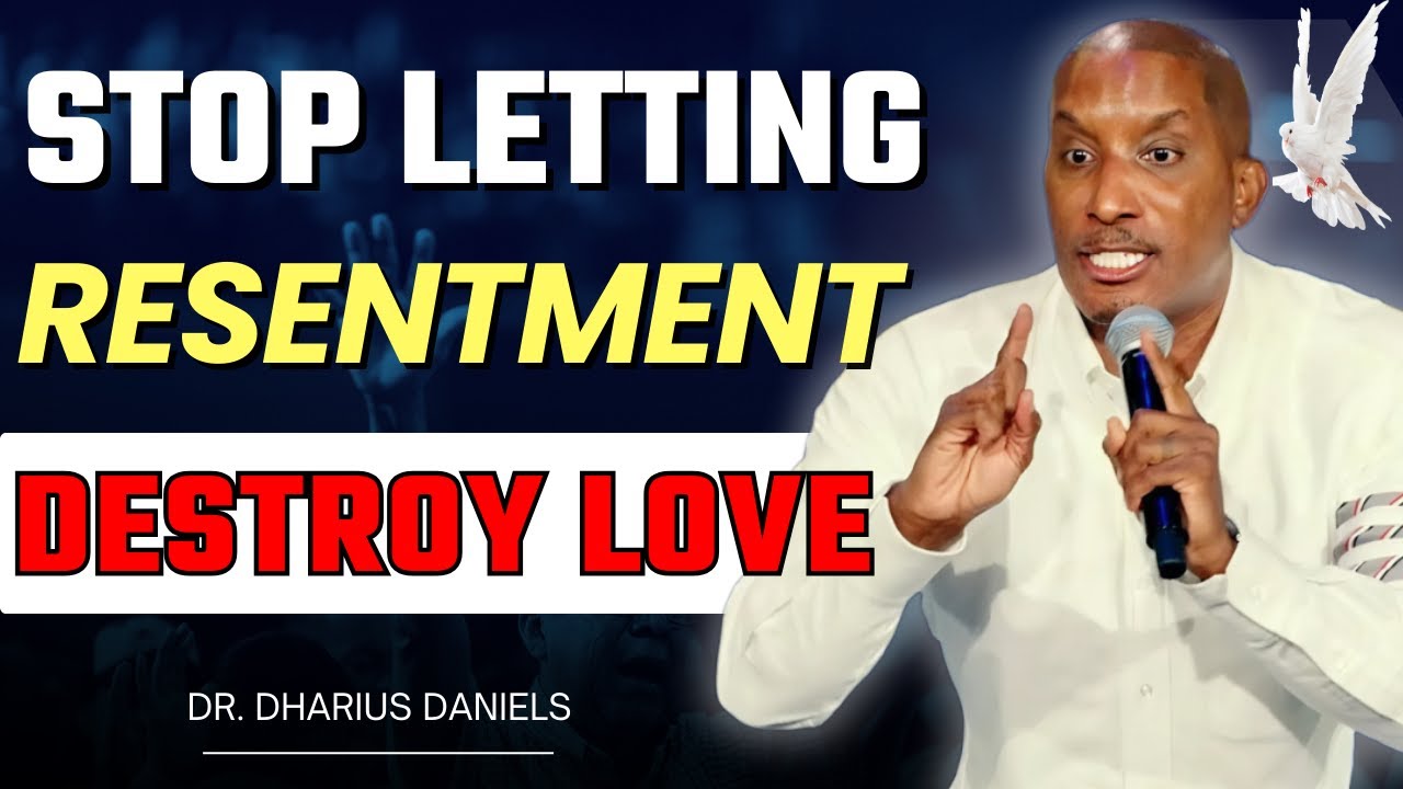 How Resentment Sabotages Your Relationships and How to Overcome It | Dr. Dharius Daniels