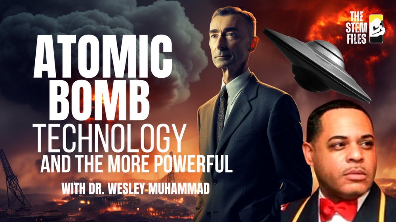 Dr. Wesley Muhammad on Oppenheimer, The Atomic Bomb, and The Mother Wheel | The STEM Files