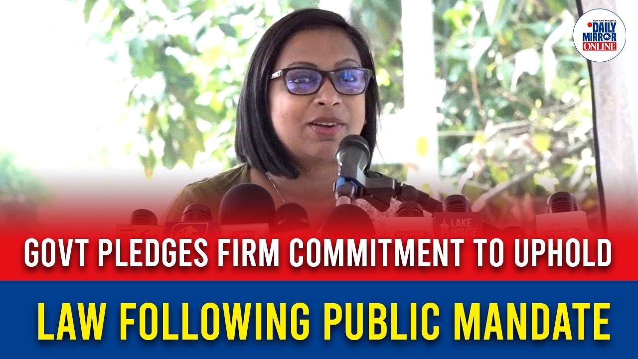Govt Pledges Firm Commitment to Uphold Law Following Public Mandate