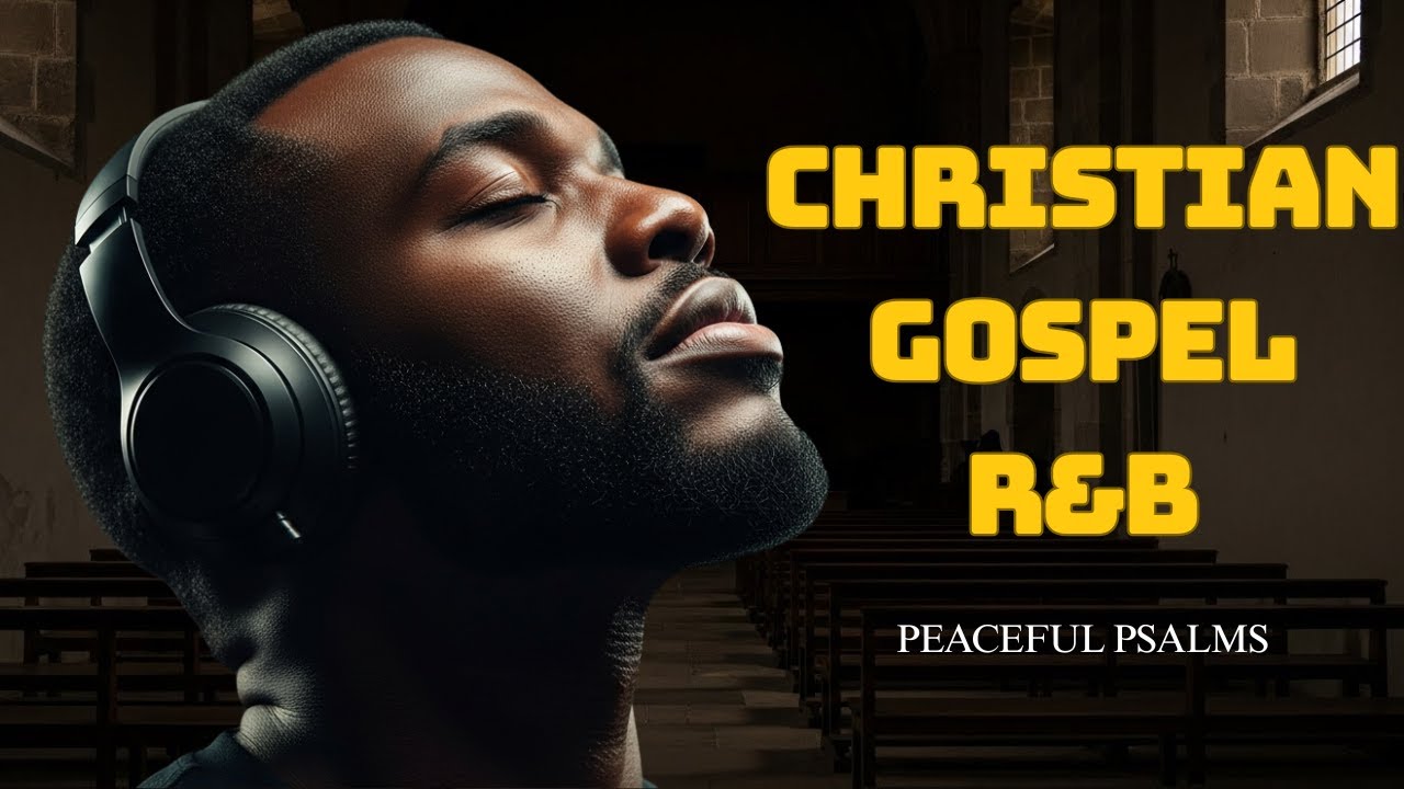 BEST Gospel R&B Psalms for Worship, Prayer & Inner Peace  Soulful Christian Music
