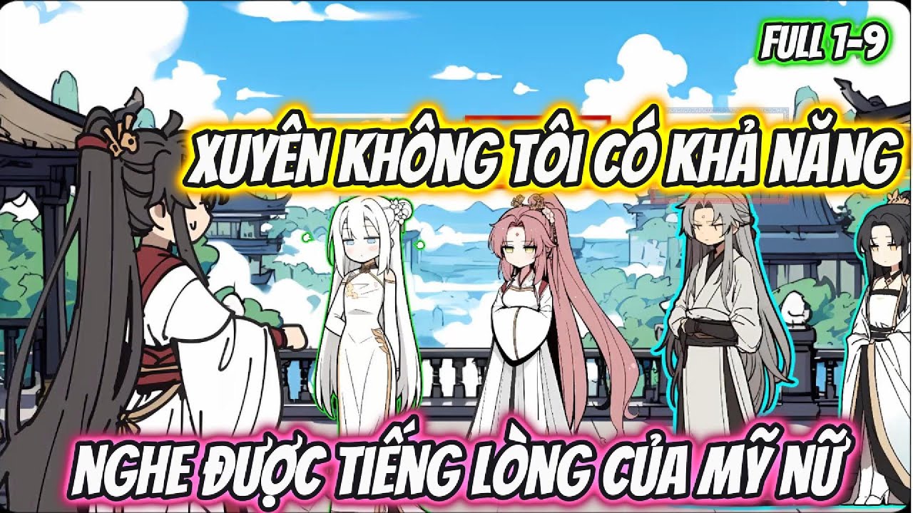 Xuyên Không Tôi Có Khả Năng Nghe Được Tiếng Lòng Của Mỹ Nữ | Full 1-9 | HH Xuyên Không