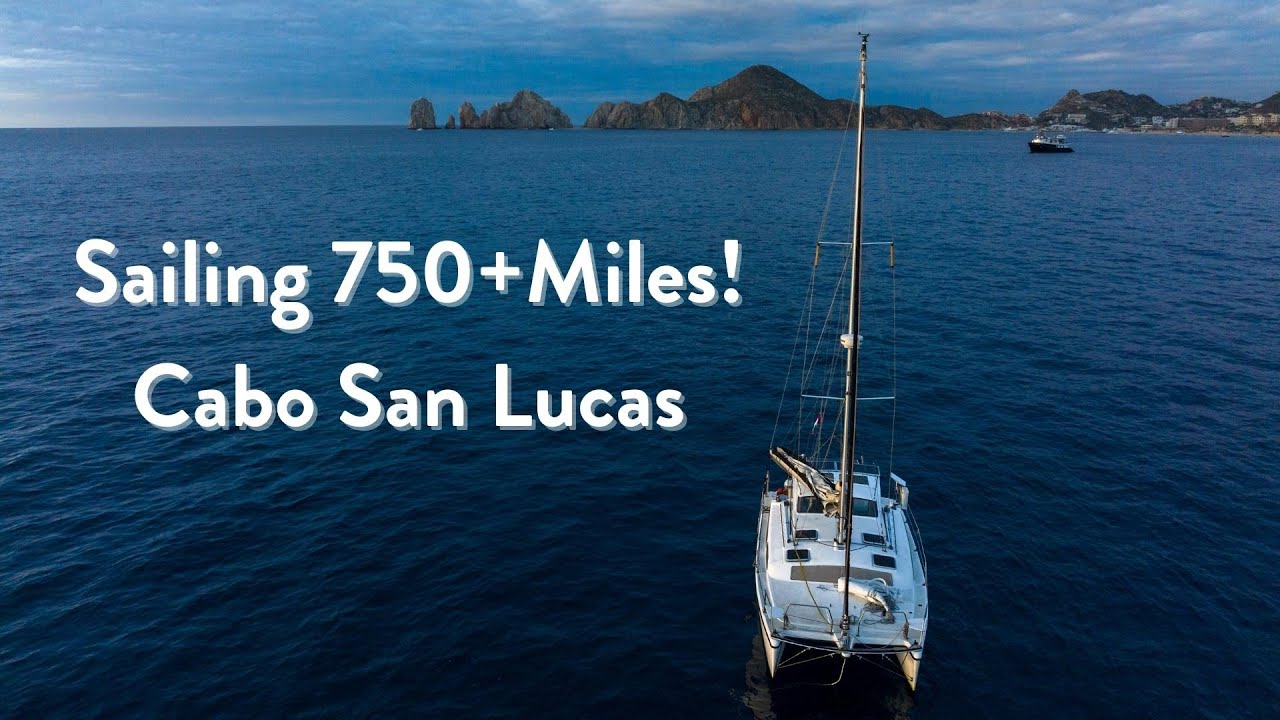 Sailing 750+ miles. San Diego to Cabo Journey Complete!