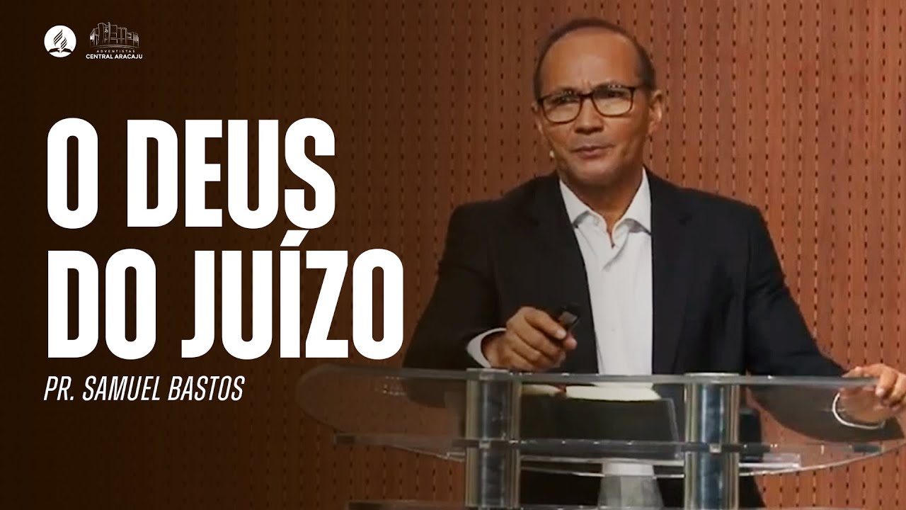 O DEUS DO JUÍZO | Pr. Samuel Bastos