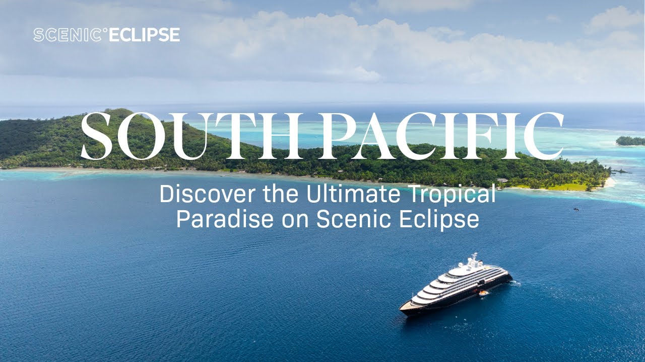 Discover the Ultimate Tropical Paradise in the South Pacific on Scenic Eclipse
