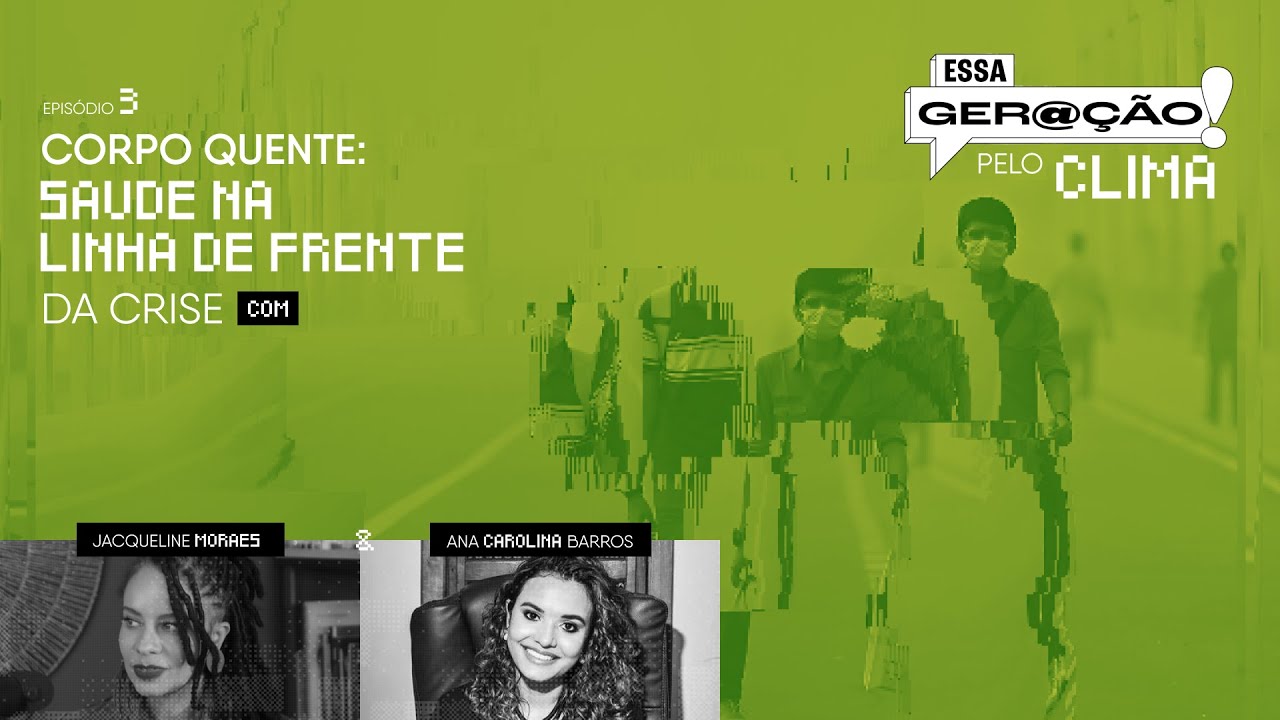 Corpo Quente: Saúde na Linha de Frente da Crise | Essa Geração pelo Clima | Episódio 3