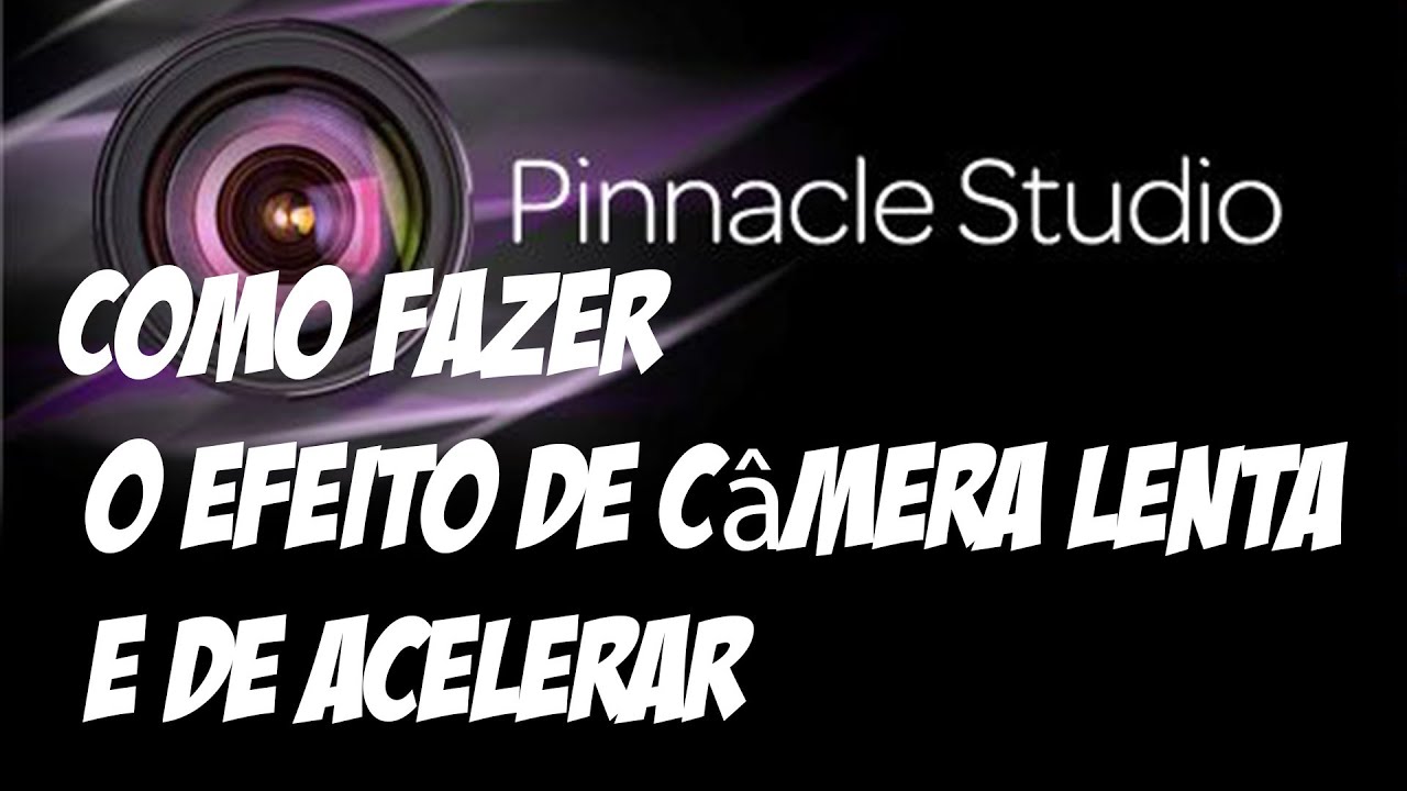 tutorial Pinnacle Studio 16: como fazer o efeito de câmera lenta e de acelerar o vídeo