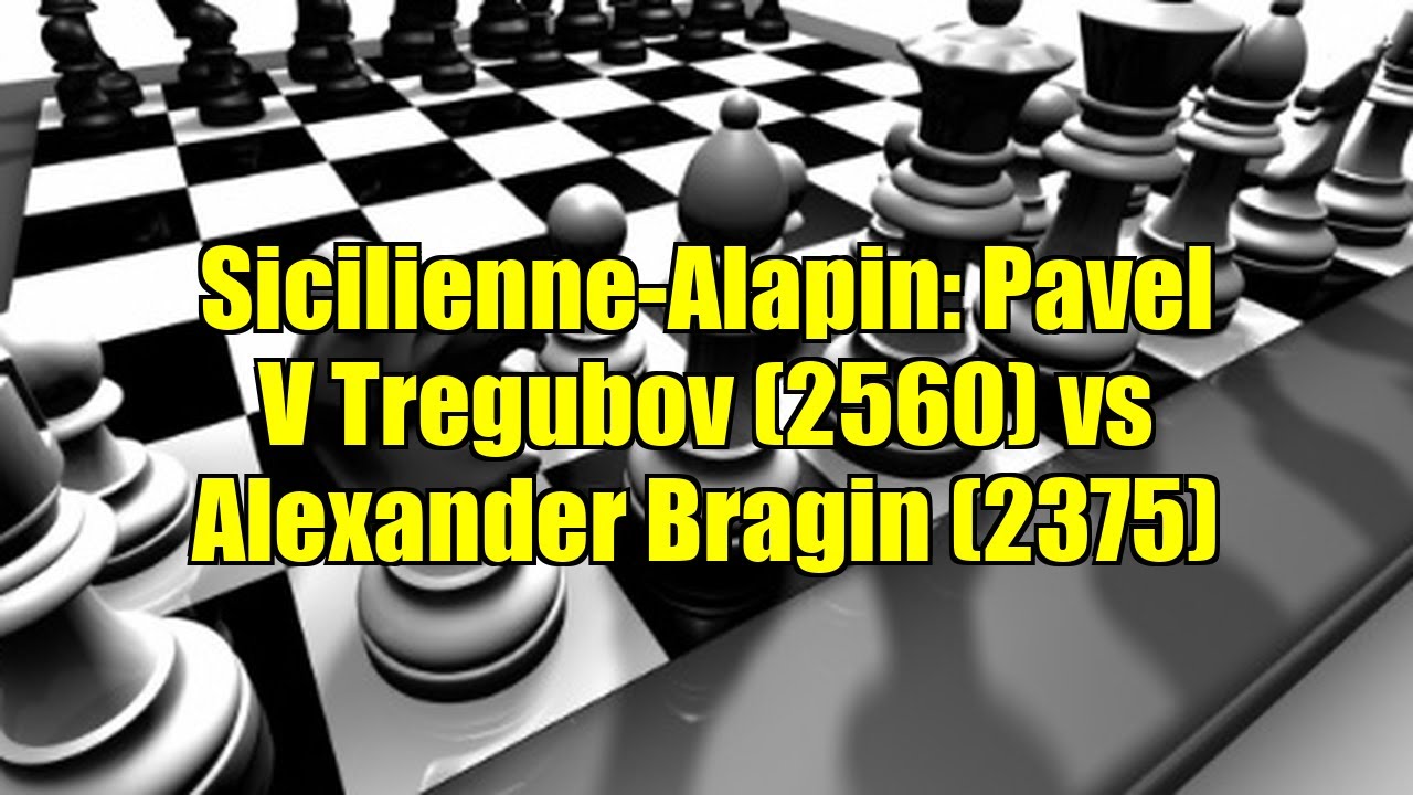 Sicilienne-Alapin: Pavel V Tregubov (2560) vs Alexander Bragin (2375)