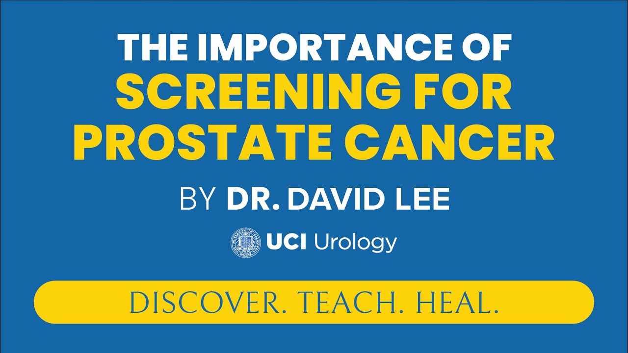 The Importance of Screening for Prostate Cancer by Dr. David Lee - UCI Department of Urology