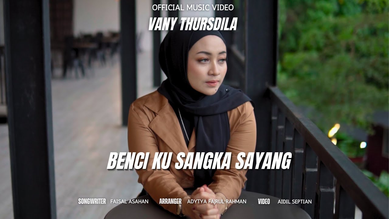 Vany Thursdila - Benci Kusangka Sayang (Official Music Video)