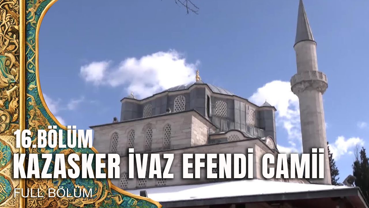 Tarihte Yürüyen Adam - Vakıf Eserlerimiz - Kazasker İvaz Efendi Camii | 22 Mart 2025
