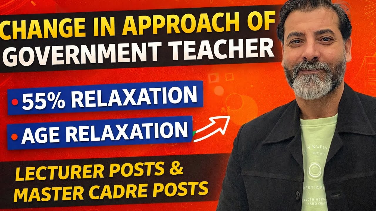 Change in Approach - 55 % Relaxation- Age Relaxation- New Lecturer & Master Cadre Posts