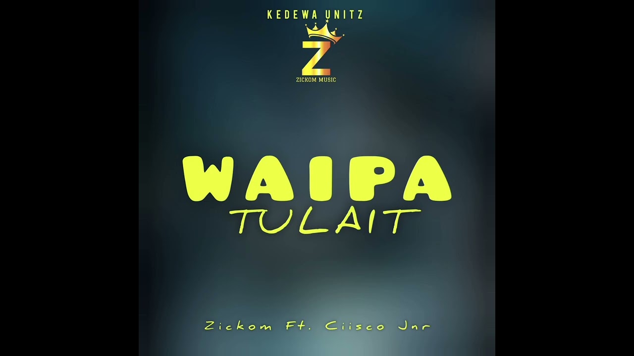Zickom_-_Waipa Tulait (Ft. Ciisco Jnr)