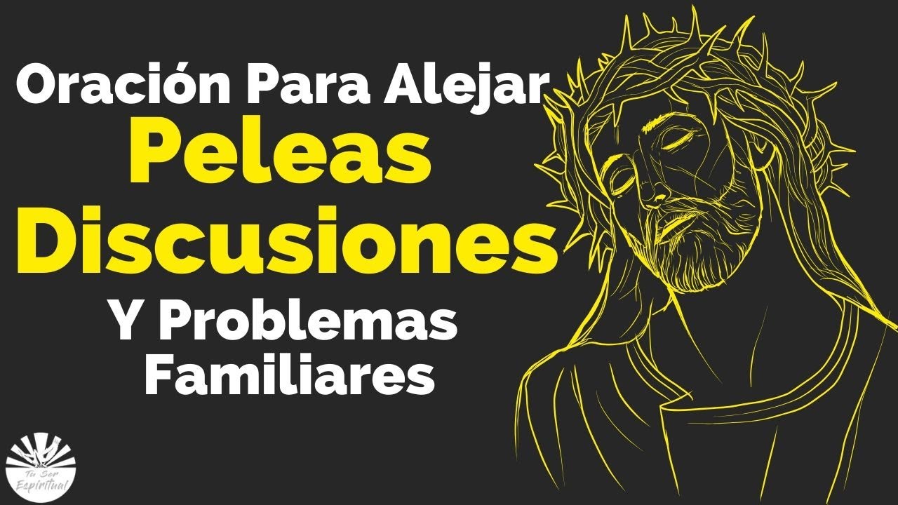 Oración Para Alejar Peleas Discusiones Y Problemas Familiares ✞ Tu Ser Espiritual