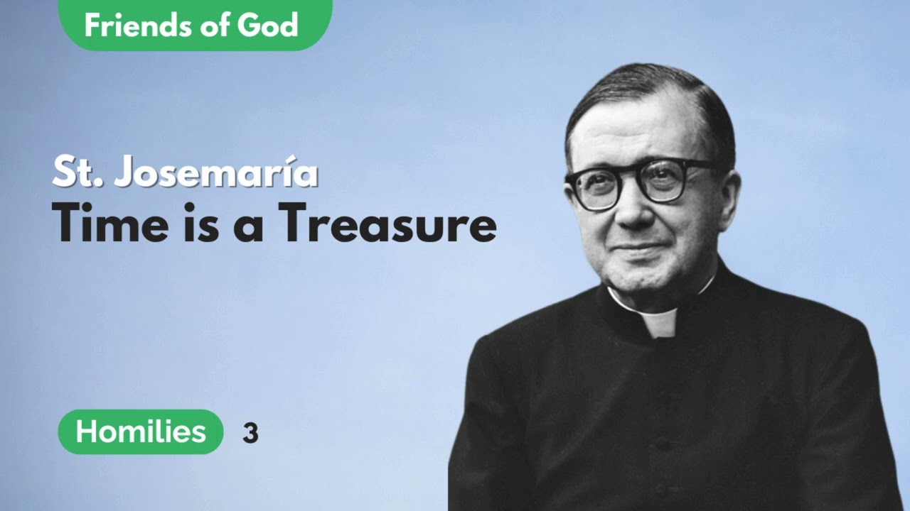 Time is a Treasure | Homily by St. Josemaria Escriva