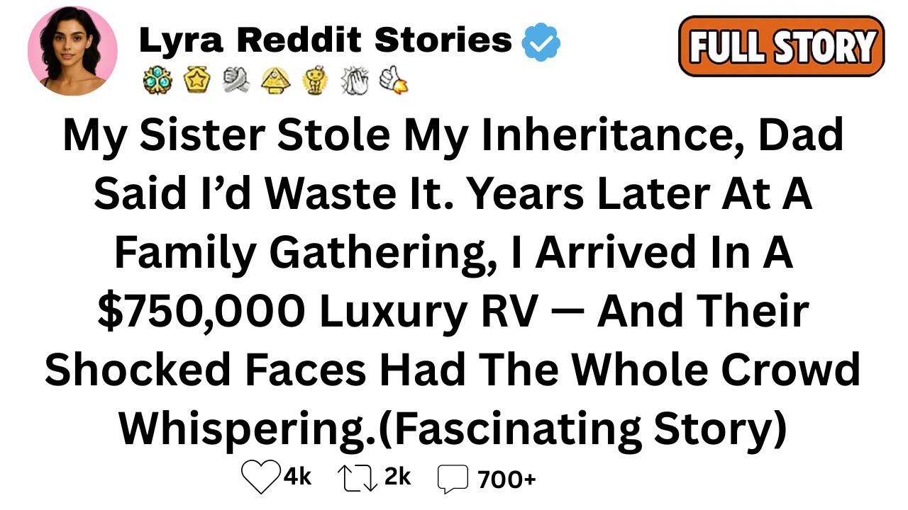 [Full Story]  My Sister Stole My Inheritance, Dad Said I&rsquo;d Waste It. Years Later At A Family...