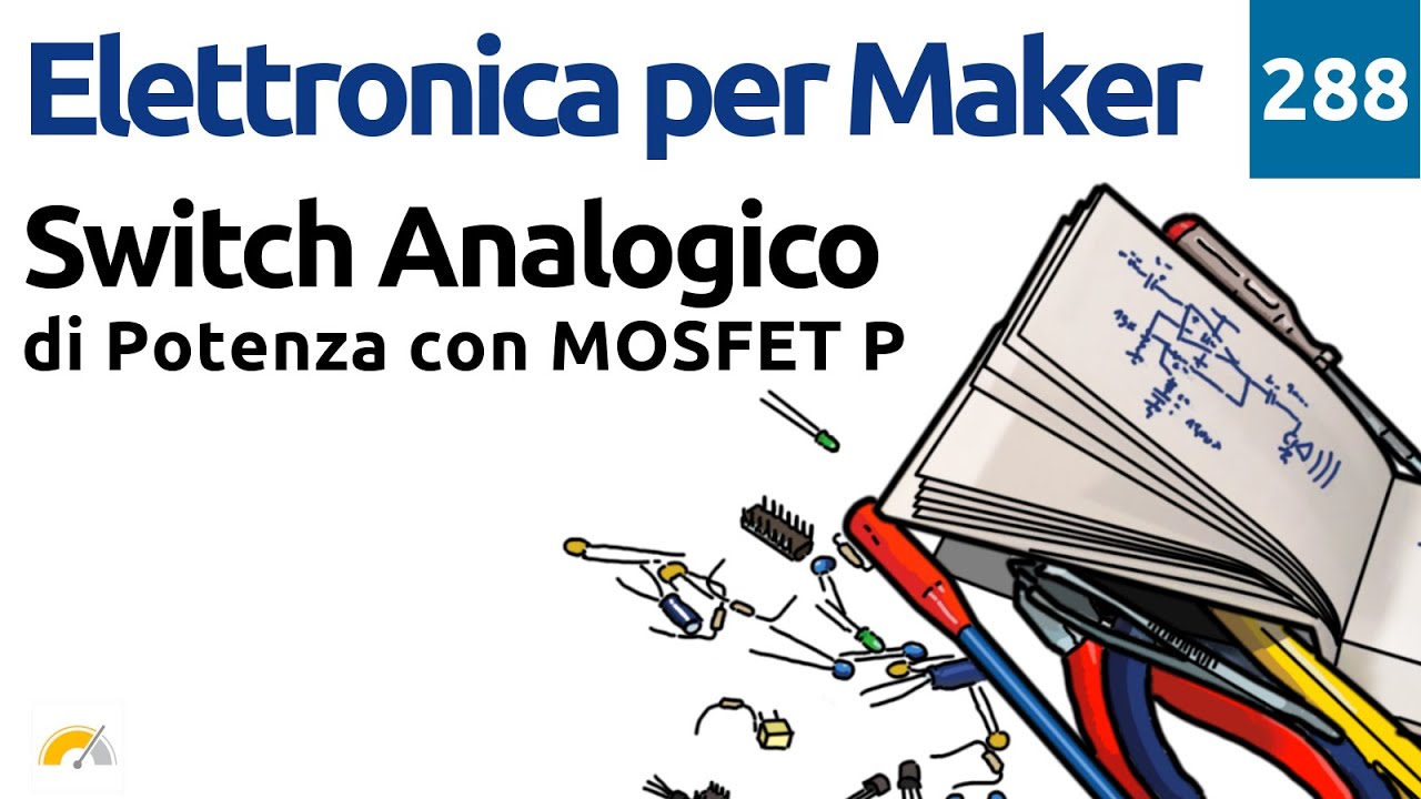 Switch analogico di potenza con MOSFET canale P - Video 288  - Elettronica per Maker