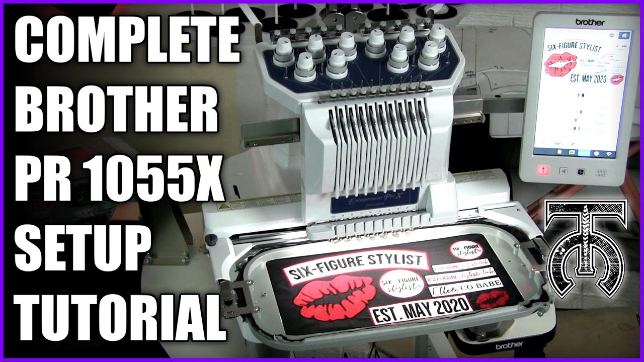 Полное руководство по настройке Brother PR1055X — 10-игольная вышивальная машина — Tock Custom