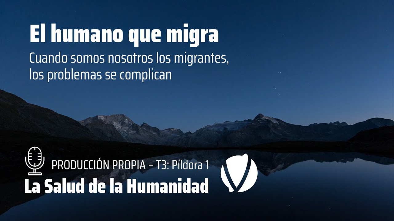 El humano que migra | Producci&oacute;n Propia T3: P&iacute;ldora 1 | 183