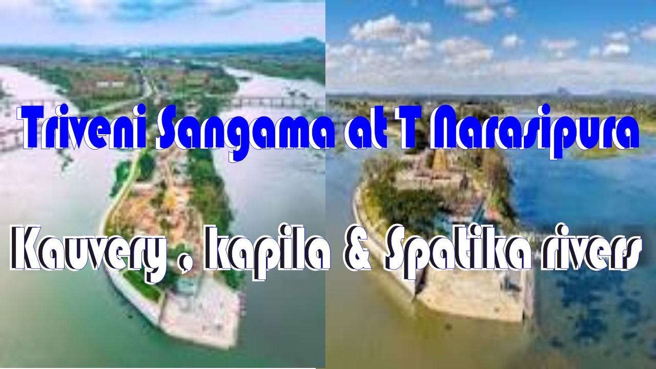 Tirumakudalu Narasipura Triveni Sangama Kaveri Kapila mythical underground river Spatika Sarovara
