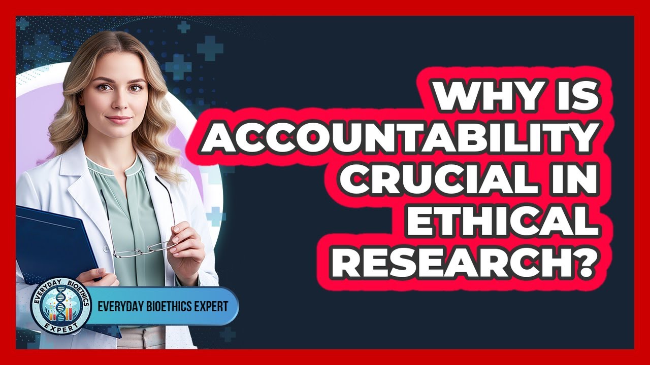 Why Is Accountability Crucial In Ethical Research?