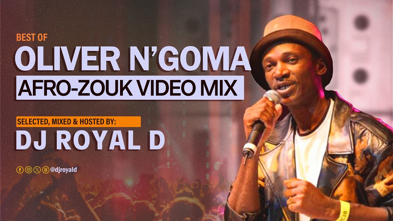OLIVER N'GOMA AFRO ZOUK VIDEO MIX - DJ ROYAL D