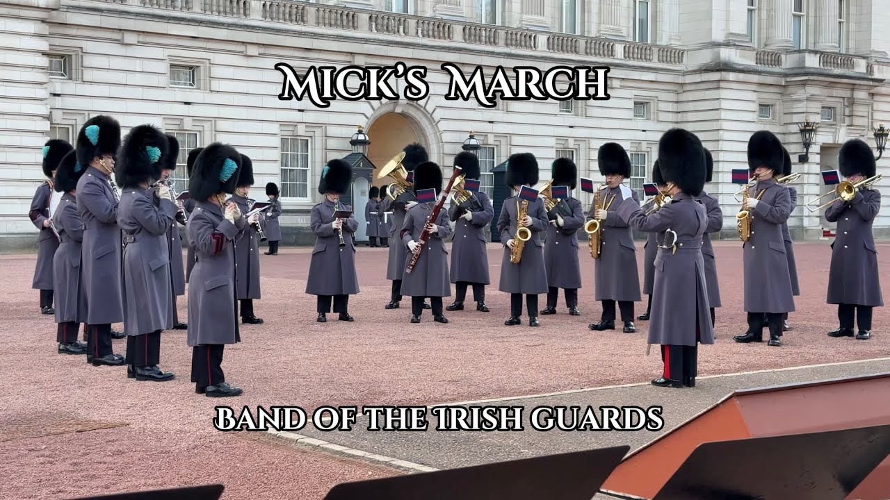 Mick’s March performed by the Band of the Irish Guards