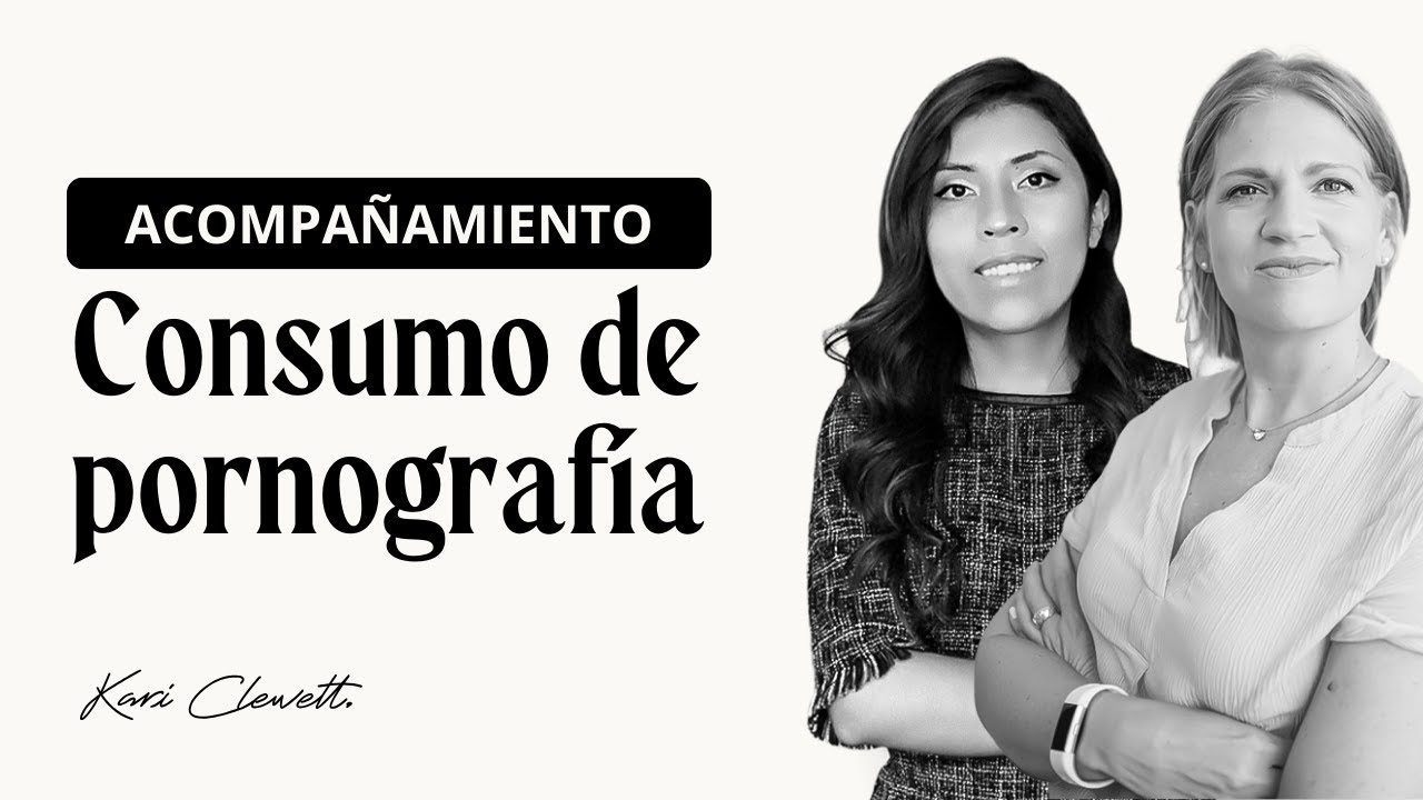 Cómo acompañar a alguien que está consumiendo pornografía - Kari Clewett