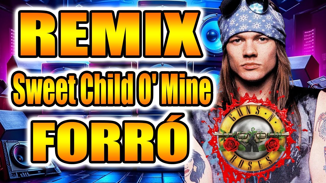 FORRÓ DO SWEET CHILD O’ MINE – REMIX EXCLUSIVO GUNS N’ ROSES / PANCADÃO REMIX